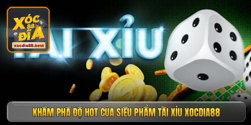 Khám phá độ hot của siêu phẩm tài xỉu Xocdia88 Khám phá độ hot của siêu phẩm tài xỉu Xocdia88
